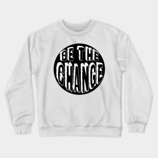 Be the Change! Crewneck Sweatshirt